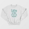 Life Is Not Daijoubu Sweatshirt