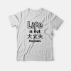 Life Is Not Daijoubu T-shirt