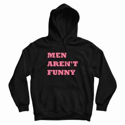 Men Aren't Funny Hoodie