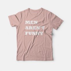 Men Aren't Funny T-shirt