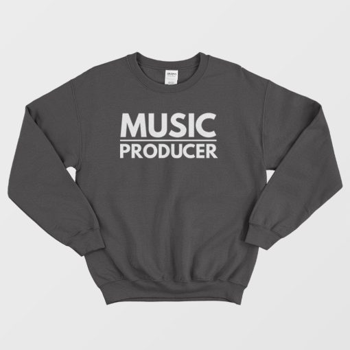 Music Producer Sweatshirt