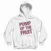 Pump Up The Fruit Hoodie