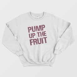 Pump Up The Fruit Sweatshirt