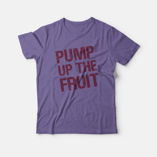 Pump Up The Fruit T-shirt