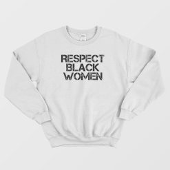 Respect Black Women Sweatshirt