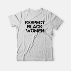 Respect Black Women T-shirt