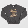 Step Aside Coffee This Is A Job For Alcohol Sweatshirt Vintage