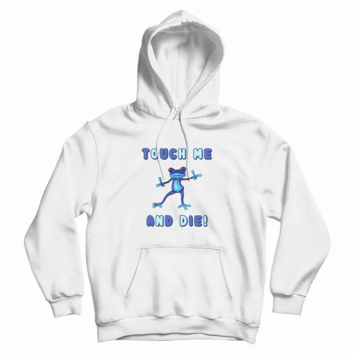 Touch Me and Die Poisonous Frog Hoodie