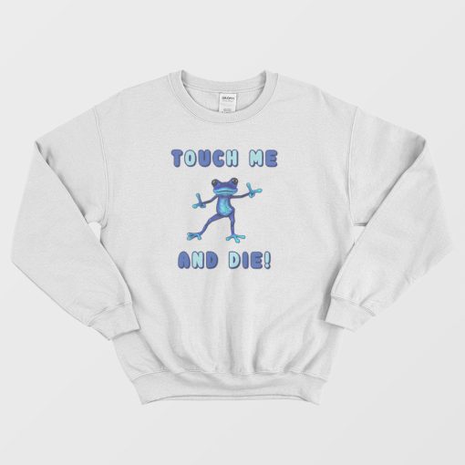 Touch Me and Die Poisonous Frog Sweatshirt
