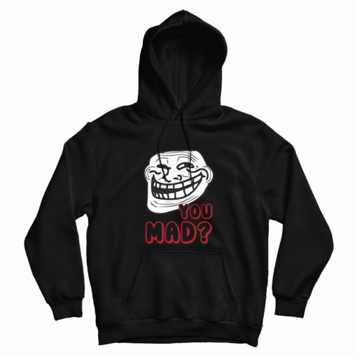 Troll Face You Mad Hoodie