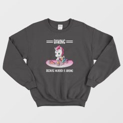 Unicorn Baking Because Murder Is Wrong Sweatshirt