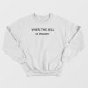 Where The Hell Is Friday Sweatshirt