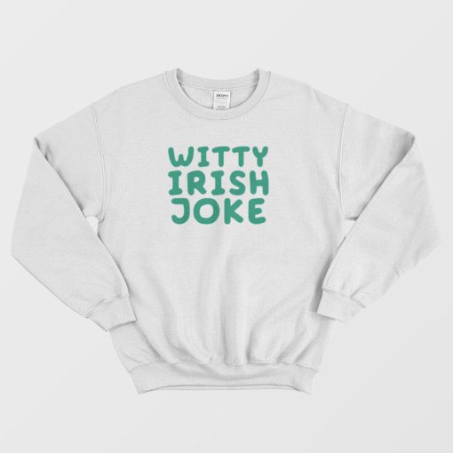 Witty Irish Joke Sweatshirt