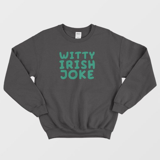 Witty Irish Joke Sweatshirt