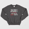 You Find It Offensive I Find It Funny That's Why I'm Happier Than You Sweatshirt