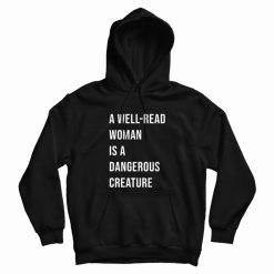 A Well Read Woman Is A Dangerous Creature Hoodie