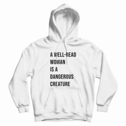 A Well Read Woman Is A Dangerous Creature Hoodie