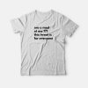 Are U Mad At Me This Tweet Is For Everyone T-shirt