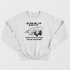 Beam Me Up Scotty There's No Intelligent Life On This Planet Sweatshirt