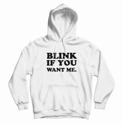 Blink If You Want Me Hoodie