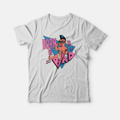 Born To Be Bad T-shirt