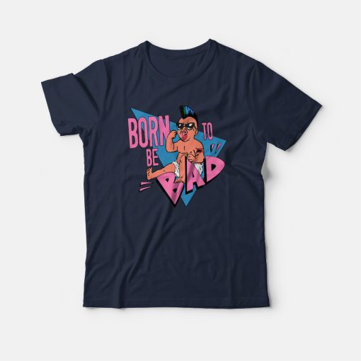 Born To Be Bad T-shirt