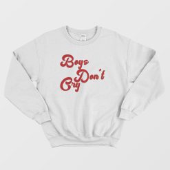 Boys Don't Cry Sweatshirt