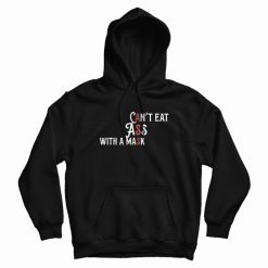 Can't Eat Ass With A Mask Hoodie