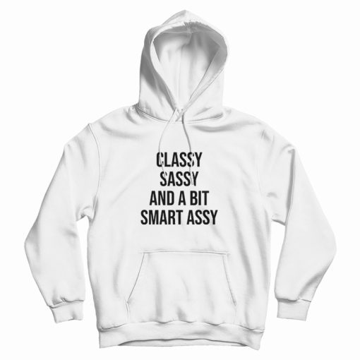 Classy Sassy and A Bit Smart Assy Hoodie