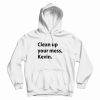 Clean up your mess Kevin Hoodie Classic