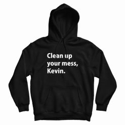 Clean up your mess Kevin Hoodie Classic