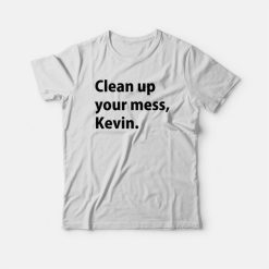 Clean up your mess Kevin T-shirt Classic