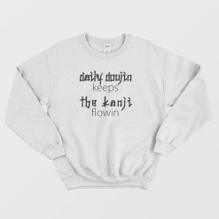 Daily Doujin Keeps The Kanji Flowin Sweatshirt