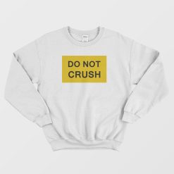 Do Not Crush Sweatshirt