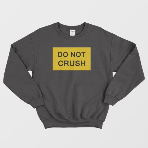 Do Not Crush Sweatshirt