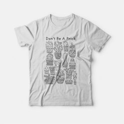 Don't Be A Prick T-shirt