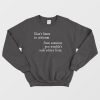 Don't Listen To Criticism From Wouldn't Seek Advice From Sweatshirt