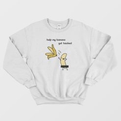 Help My Banana Got Hacked Sweatshirt