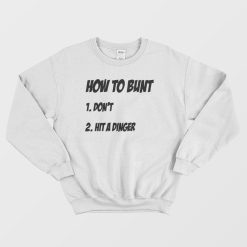 How To Bunt Don't Hit A Dinger Sweatshirt