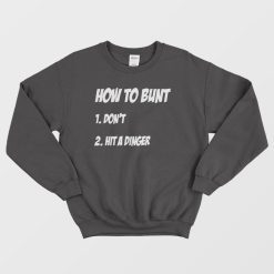How To Bunt Don't Hit A Dinger Sweatshirt