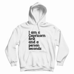 I Am A Capricorn First and A Person Second Hoodie