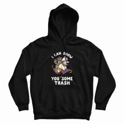 I Can Show You Some Trash Hoodie