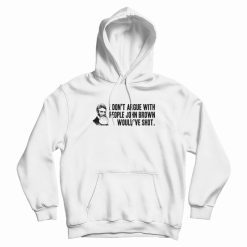 I Don't Argue With People John Brown Would Have Shot Hoodie