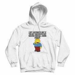 I Got Vaccinated But If You Get Vaccinated Hoodie Ralph Simpsons