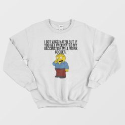 I Got Vaccinated But If You Get Vaccinated Sweatshirt Ralph Simpsons