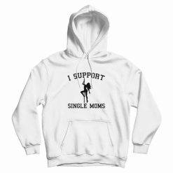 I Support Single Moms Hoodie