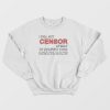 I Will Not Censor Myself To Comfort Your Ignorance Sweatshirt