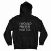 I Would Prefer Not To Hoodie