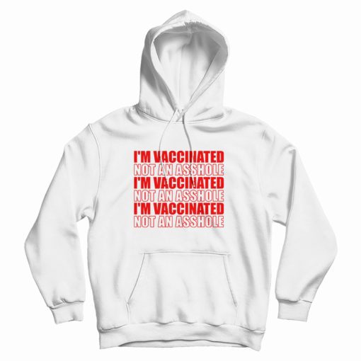 I'm Vaccinated Not an Asshole Hoodie