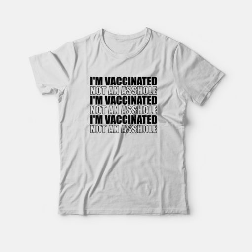I'm Vaccinated Not an Asshole T-shirt